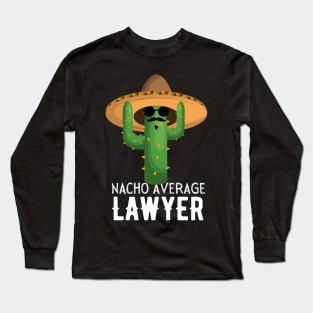 Nacho Average lawyer Humor Gift idea for lawyers Long Sleeve T-Shirt